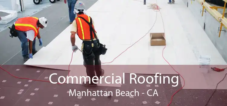 Commercial Roofing Manhattan Beach - CA