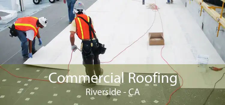 Commercial Roofing Riverside - CA