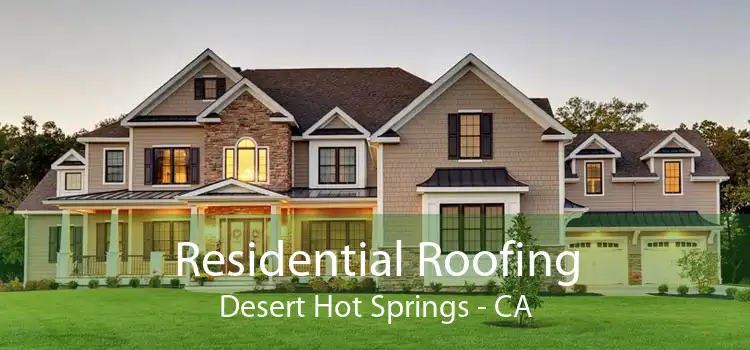 Residential Roofing Desert Hot Springs - CA