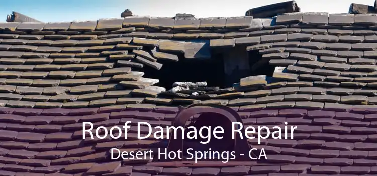 Roof Damage Repair Desert Hot Springs - CA