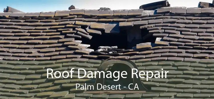 Roof Damage Repair Palm Desert - CA