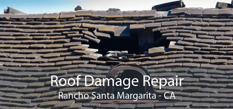 Roof Damage Repair Rancho Santa Margarita - CA