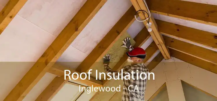 Roof Insulation Inglewood - CA