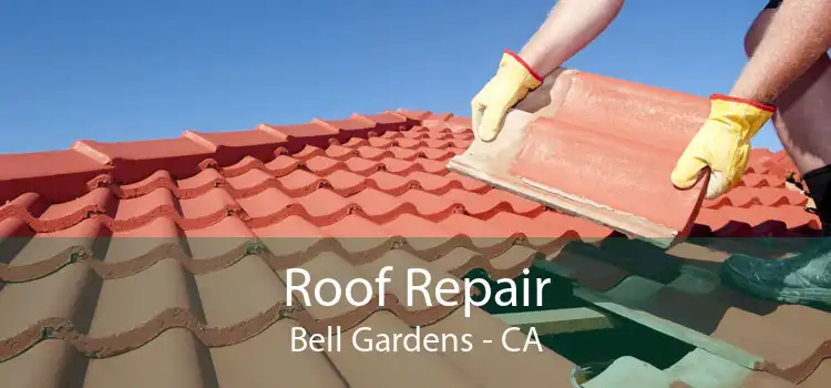 Roof Repair Bell Gardens - CA