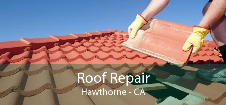 Roof Repair Hawthorne - CA