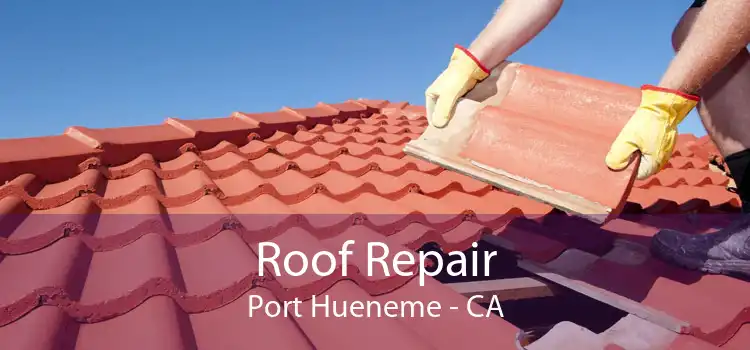 Roof Repair Port Hueneme - CA