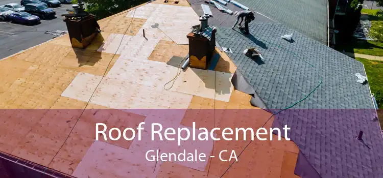 Roof Replacement Glendale - CA