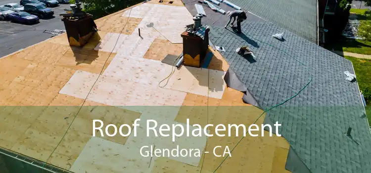 Roof Replacement Glendora - CA