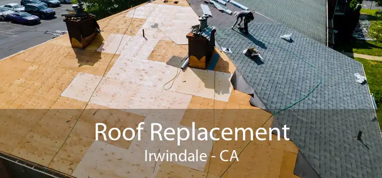 Roof Replacement Irwindale - CA