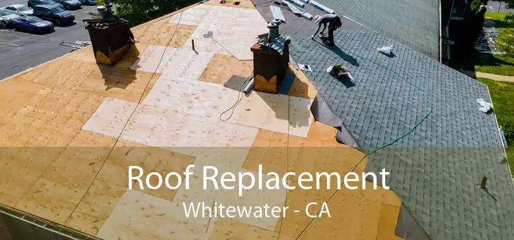 Roof Replacement Whitewater - CA