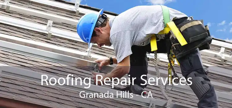 Roofing Repair Services Granada Hills - CA