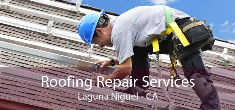 Roofing Repair Services Laguna Niguel - CA