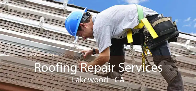 Roofing Repair Services Lakewood - CA