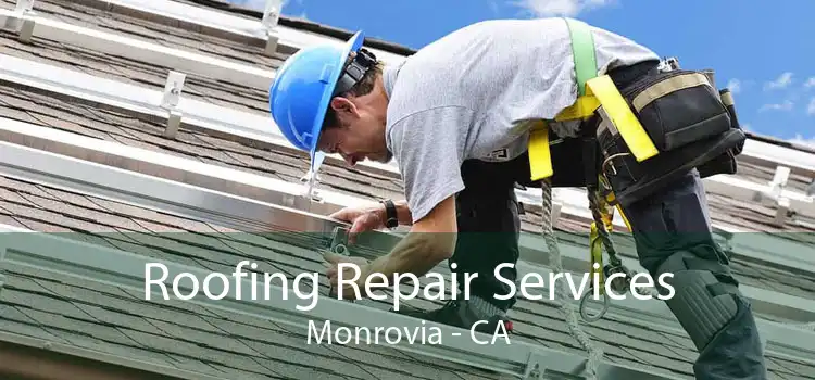 Roofing Repair Services Monrovia - CA