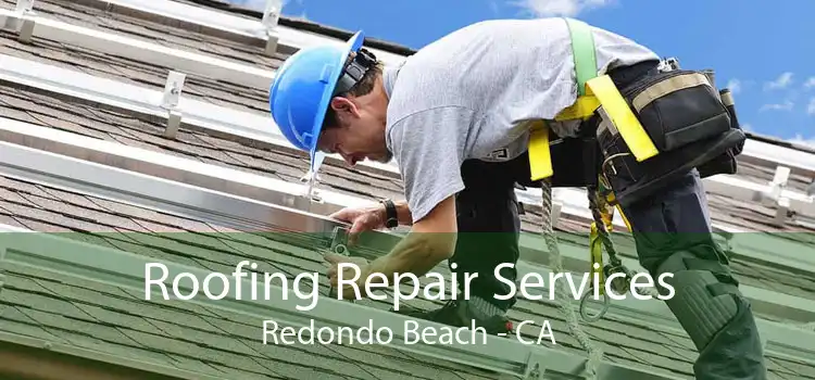 Roofing Repair Services Redondo Beach - CA