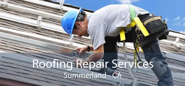 Roofing Repair Services Summerland - CA