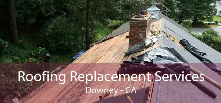 Roofing Replacement Services Downey - CA