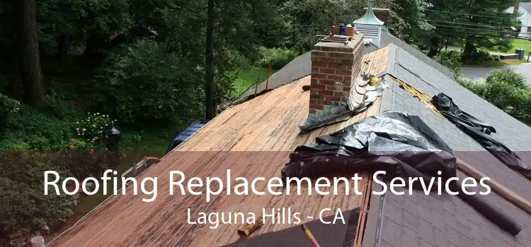 Roofing Replacement Services Laguna Hills - CA