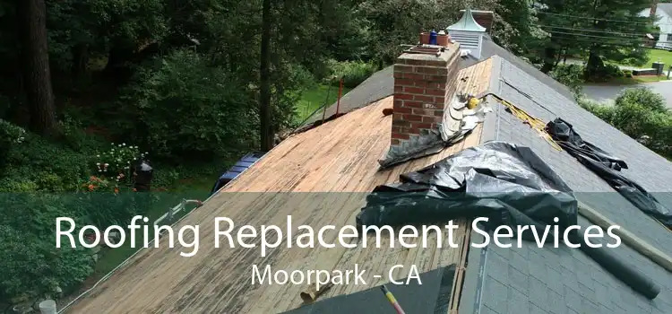Roofing Replacement Services Moorpark - CA