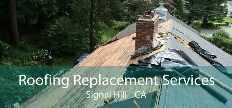 Roofing Replacement Services Signal Hill - CA